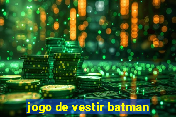 jogo de vestir batman